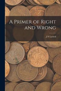 Cover image for A Primer of Right and Wrong