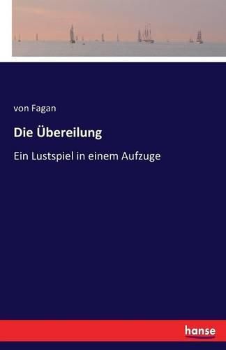 Cover image for Die UEbereilung: Ein Lustspiel in einem Aufzuge