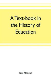 Cover image for A text-book in the history of education