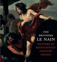 Cover image for The Brothers Le Nain: Painters of Seventeenth-Century France