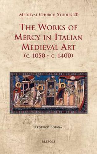 Cover image for The Works of Mercy in Italian Medieval Art (C.1050-c.1400)