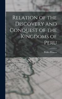 Cover image for Relation of the Discovery and Conquest of the Kingdoms of Peru