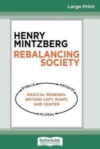 Cover image for Rebalancing Society: Radical Renewal Beyond Left, Right, and Center (16pt Large Print Edition)