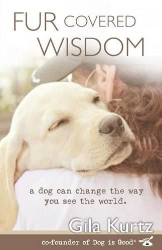 Cover image for Fur Covered Wisdom: A Dog Can Change the Way You See the World