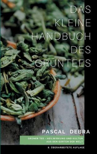 Cover image for Das kleine Handbuch des Gruntees: Gruner Tee - Heilwirkung und Kultur aus den Garten der Welt