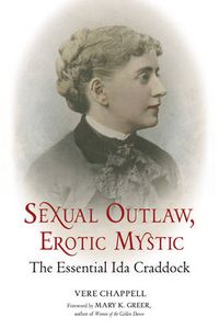 Cover image for Sexual Outlaw, Erotic Mystic: The Essential Ida Craddock