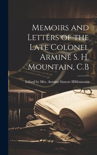 Cover image for Memoirs and Letters of the Late Colonel Armine S. H. Mountain, C.B