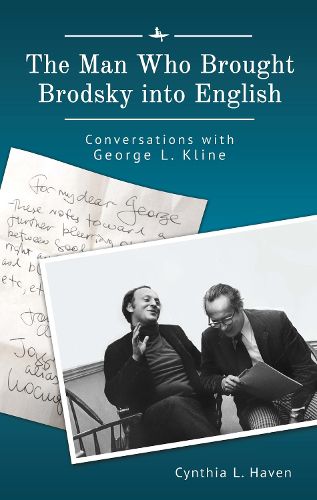 Cover image for The Man Who Brought Brodsky into English: Conversations with George L. Kline