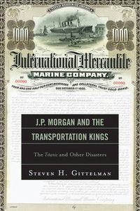 Cover image for J.P. Morgan and the Transportation Kings: The Titanic and Other Disasters