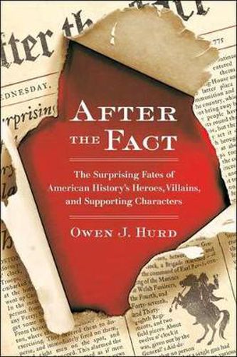 Cover image for After the Fact: The Surprising Fates of American History's Heroes, Villains, and Supporting Characters