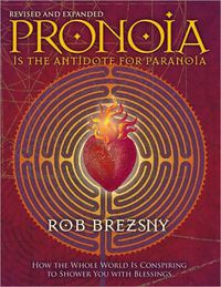 Cover image for Pronoia is the Antidote for Paranoia: How the Whole World is Conspiring to Shower You with Blessings