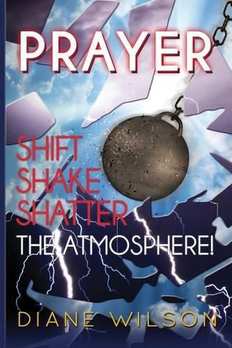 Cover image for Prayer: Shift-Shake-Shatter the Atmosphere