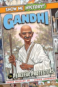 Cover image for Gandhi: The Peaceful Protester!