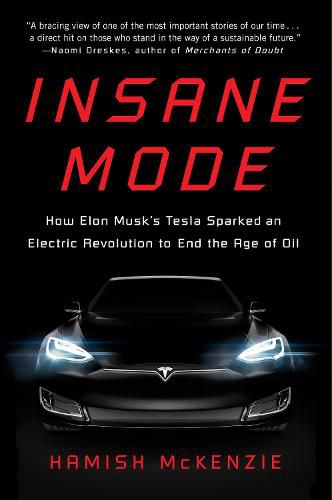 Cover image for Insane Mode: How Elon Musk's Tesla Sparked an Electric Revolution to End the Age of Oil