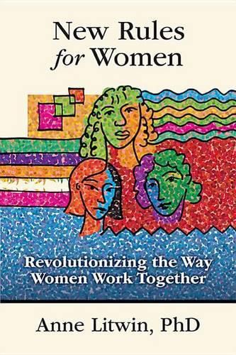 Cover image for New Rules for Women: Revolutionizing the Way Women Work Together