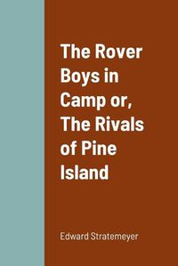 Cover image for The Rover Boys in Camp or, The Rivals of Pine Island