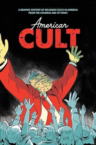 Cover image for American Cult: A Graphic History of Religious Cults in America from the Colonial Era to Today