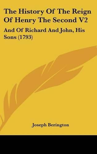 The History Of The Reign Of Henry The Second V2: And Of Richard And John, His Sons (1793)