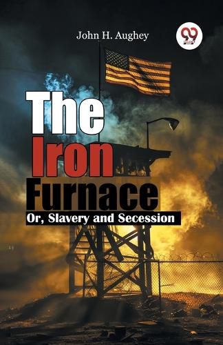 Cover image for The Iron Furnace or, Slavery and Secession