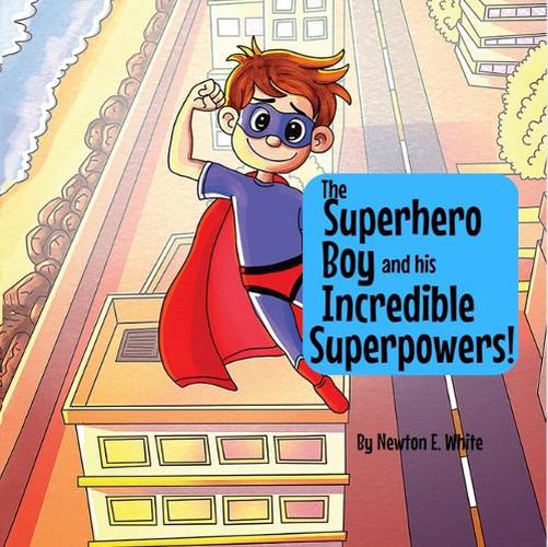 The Superhero Boy and his Incredible Superpowers!