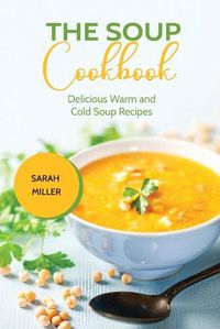 Cover image for The Soup Cookbook: Delicious Warm and Cold Soup Recipes