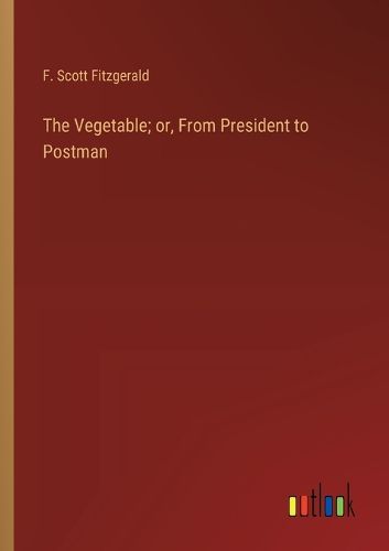 Cover image for The Vegetable; or, From President to Postman