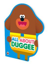 Cover image for Hey Duggee: All About Duggee: A Duggee-Shaped Board Book