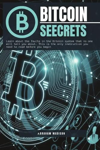 Cover image for Bitcoin Seecrets: Learn about the faults in the Bitcoin system that no one will tell you about. This is the only instruction you need to read before you begin