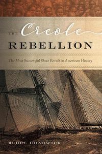 Cover image for The Creole Rebellion: The Most Successful Slave Revolt in American History