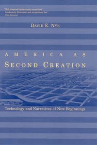 Cover image for America as Second Creation: Technology and Narratives of New Beginnings