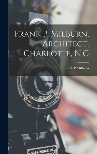 Cover image for Frank P. Milburn, Architect, Charlotte, N.C