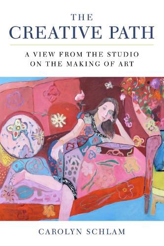 Cover image for The Creative Path: A View from the Studio on the Making of Art