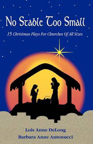 Cover image for No Stable Too Small: Fifteen Christmas Plays for Churches of All Sizes