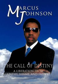 Cover image for The Call of Destiny: A Liberation from Apathy, Shame, and Failure