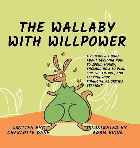 Cover image for The Wallaby with Willpower: A Children's Book About Deciding How To Spend Money, Knowing How To Plan For The Future, And Keeping Your Financial Priorities Straight