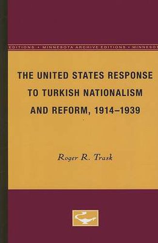 Cover image for The United States Response to Turkish Nationalism and Reform, 1914-1939