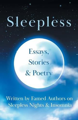 Cover image for Sleepless: Essays, Stories & Poetry Written by Famed Authors on Sleepless Nights & Insomnia