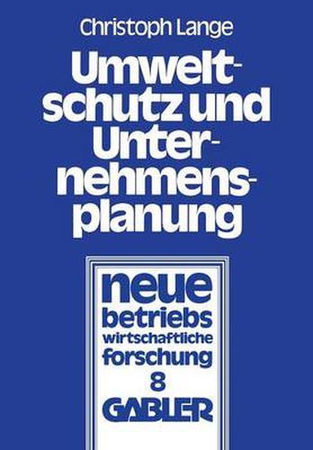 Umweltschutz Und Unternehmensplanung: Die Betriebliche Anpassung an Den Einsatz Umweltpolitischer Instrumente