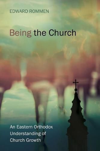 Cover image for Being the Church: An Eastern Orthodox Understanding of Church Growth