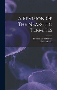 Cover image for A Revision Of The Nearctic Termites