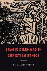 Cover image for Tragic Dilemmas in Christian Ethics