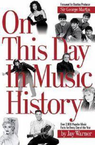 Cover image for On This Day in Music History: ON THIS DAY IN MUSIC HISTORY: OVER 2,000 POPULAR MUSIC FACTS COVERING