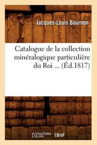 Cover image for Catalogue de la Collection Mineralogique Particuliere Du Roi (Ed.1817)