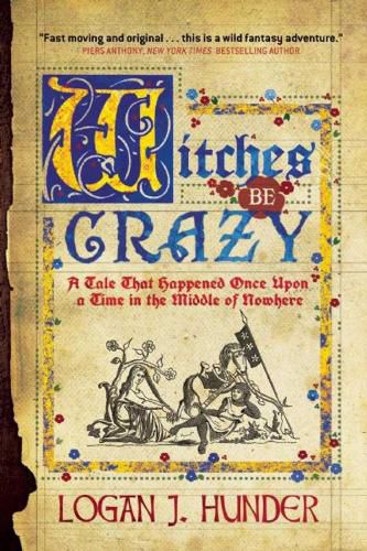 Cover image for Witches Be Crazy: A Tale That Happened Once Upon a Time in the Middle of Nowhere