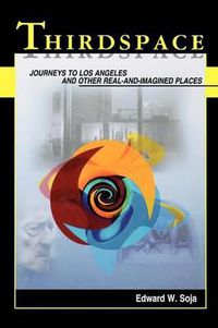 Cover image for Thirdspace: Journeys to Los Angeles and Other Real-and-imagined Places