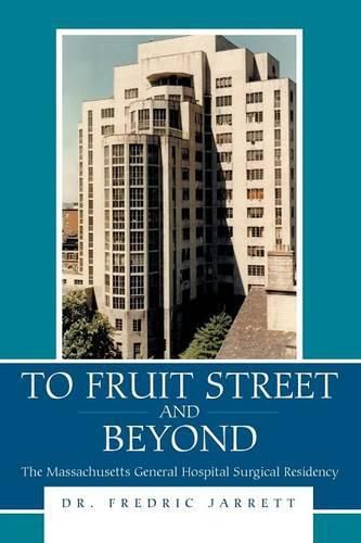 Cover image for To Fruit Street and Beyond: The Massachusetts General Hospital Surgical Residency