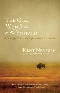 Cover image for The Girl Who Sang to the Buffalo: A Child, an Elder, and the Light from an Ancient Sky