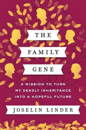 Cover image for The Family Gene: A Mission to Turn My Deadly Inheritance Into a Hopeful Future