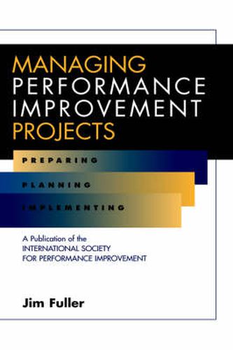 Cover image for Managing Performance Improvement Projects: Preparing, Planning, Implementing