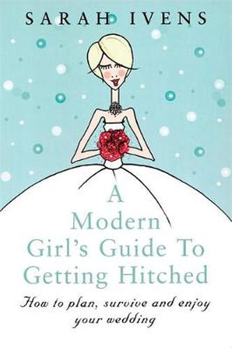 Cover image for A Modern Girl's Guide To Getting Hitched: How to plan, survive and enjoy your wedding